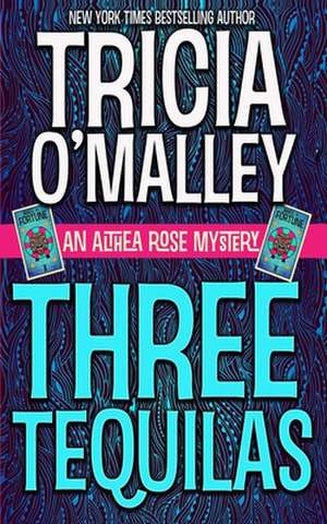 Three Tequilas de Tricia O'Malley