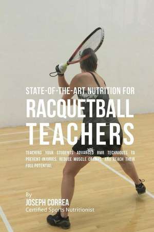 State-Of-The-Art Nutrition for Racquetball Teachers de Correa (Certified Sports Nutritionist)