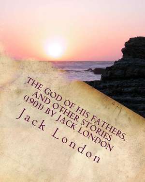 The God of His Fathers, and Other Stories (1901) by Jack London de Jack London