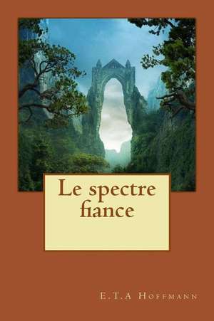 Le Spectre Fiance de M. E. T. a. Hoffmann