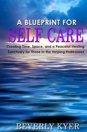 A Blueprint for Self Care de Beverly Kyer