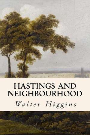 Hastings and Neighbourhood de Walter Higgins