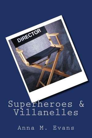 Superheroes & Villanelles de Anna M. Evans