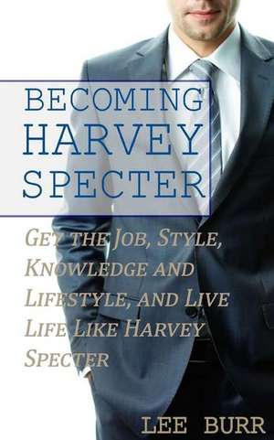 Becoming Harvey Specter de Lee Burr