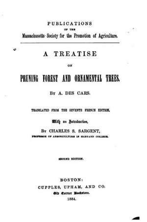 A Treatise on Pruning Forest and Ornamental Trees de Amedee Joseph De Perusse Des Cars