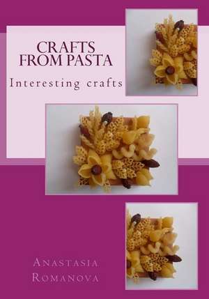 Crafts from Pasta de Anastasia Romanova