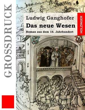 Das Neue Wesen (Grossdruck) de Ludwig Ganghofer