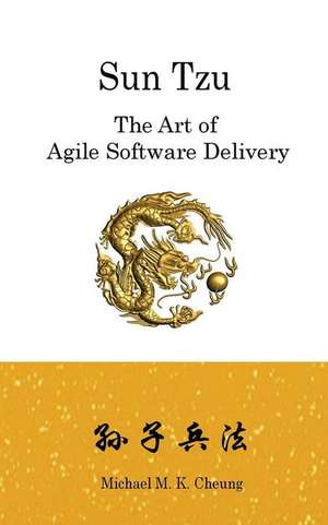 Sun Tzu the Art of Agile Software Delivery de MR Michael M. K. Cheung