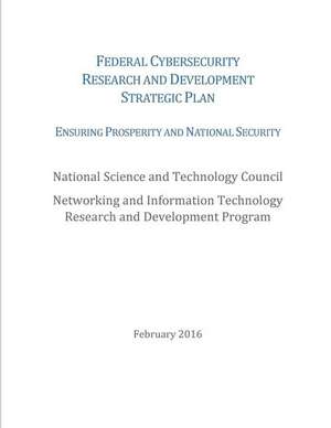 Federal Cybersecurity Research and Development Strategic Plan de National Science and Technology Council