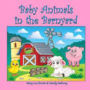 Baby Animals in the Barnyard de Mary Lou Brown