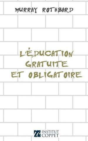 L'Education Gratuite Et Obligatoire de Murray Rothbard