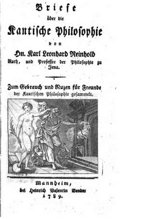 Briefe Uber Die Kantische Philosophie de Karl Leonhard Reinhold