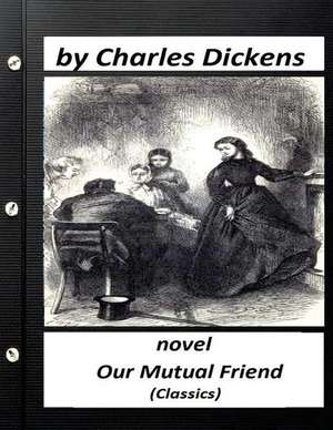 Our Mutual Friend (1865) by Charles Dickens ( Classics) de Charles Dickens