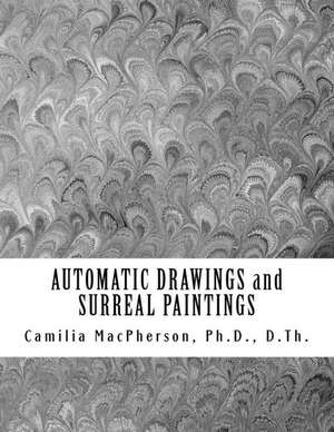 Automatic Drawings and Surreal Paintings de Dr Camilia MacPherson