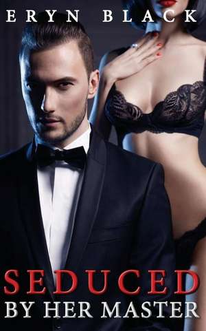 Seduced by Her Master de Eryn Black