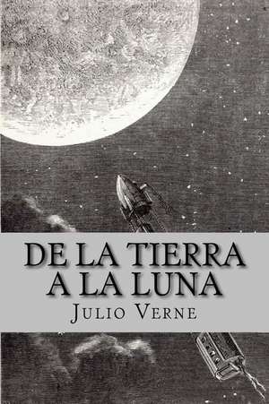 de La Tierra a la Luna (Spanish Edition) de Julio Verne