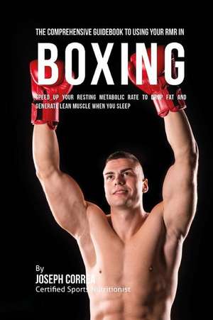 The Comprehensive Guidebook to Using Your Rmr in Boxing de Correa (Certified Sports Nutritionist)