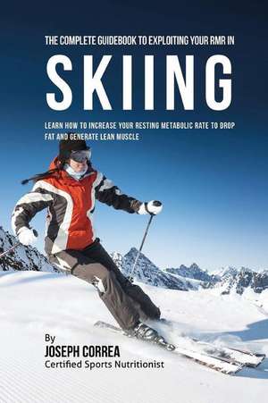 The Complete Guidebook to Exploiting Your Rmr in Skiing de Correa (Certified Sports Nutritionist)