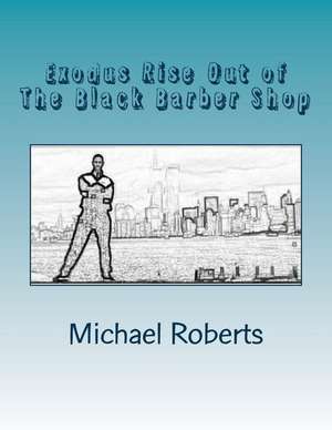 Exodus Rise Out of the Black Barber Shop de Michael Andrew Roberts