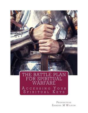 The Battle Plan for Spiritual Warfare de Prophetess Sandra Marie Wilson