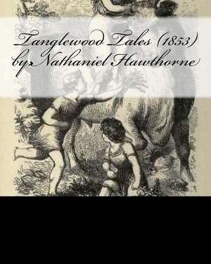 Tanglewood Tales (1853) by de Nathaniel, Hawthorne