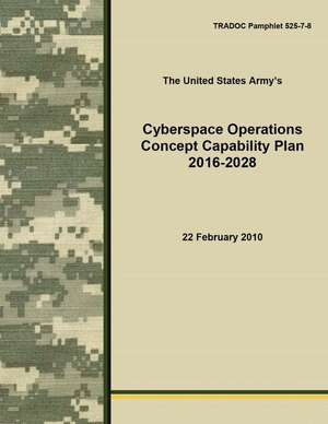 Cyberspace Operations Concept Capability Plan 2016-2028 de Army Training and Doctrine Command