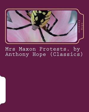 Mrs Maxon Protests. by Anthony Hope (Classics) de Anthony Hope