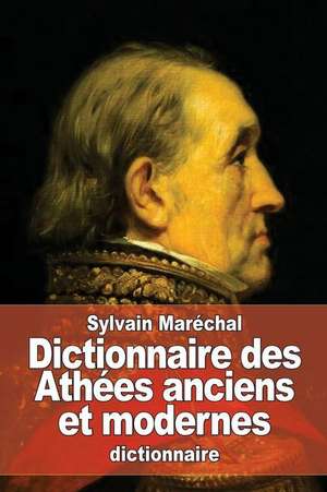 Dictionnaire Des Athees Anciens Et Modernes de Sylvain Marechal