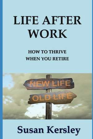 Life After Work de Susan Kersley