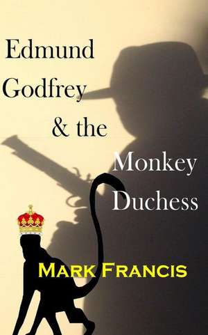 Edmund Godfrey & the Monkey Duchess (Book 3) de Mark Francis