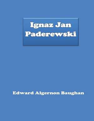 Ignaz Jan Paderewski de Edward Algernon Baughan