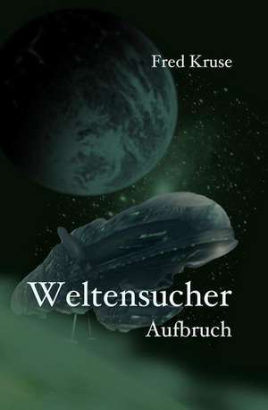 Weltensucher - Aufbruch (Band 1) de Fred Kruse