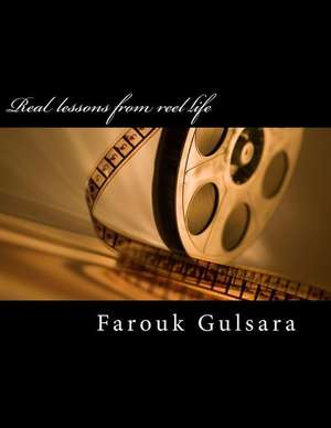 Real Lessons from Reel Life de Farouk Gulsara