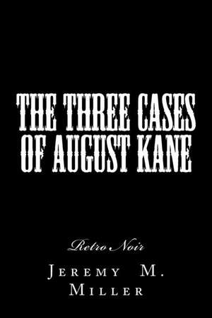 The Three Cases of August Kane de Dr Jeremy M. Miller