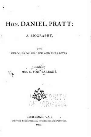 Hon. Daniel Pratt, a Biography, with Eulogies on His Life and Character de S. F. H. Tarrant