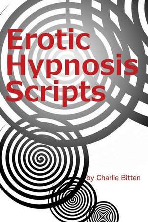 Erotic Hypnosis Scripts de Charlie Bitten