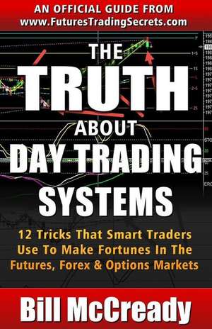 The Truth about Day Trading Systems de Bill McCready