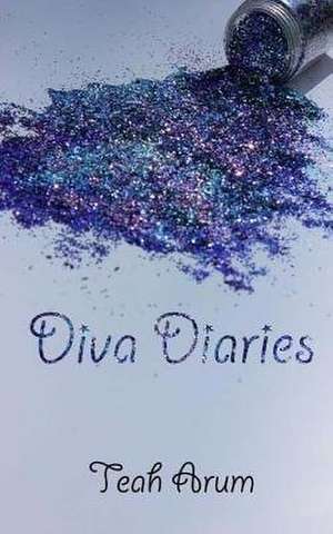 Diva Diaries de Teah Brielle Arum
