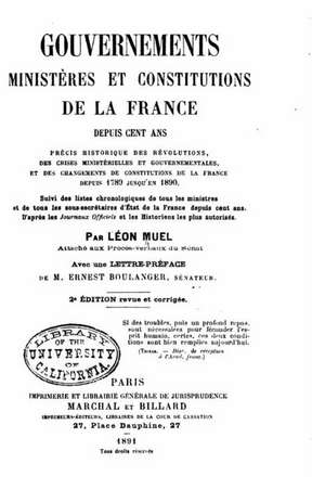 Gouvernements, Ministeres Et Constitutions de La France Depuis Cent ANS de Leon Muel