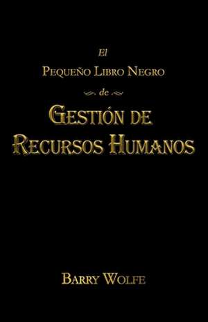 El Pequeno Libro Negro de Gestion de Recursos Humanos de Barry Wolfe