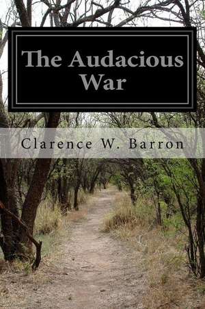 The Audacious War de Clarence W. Barron