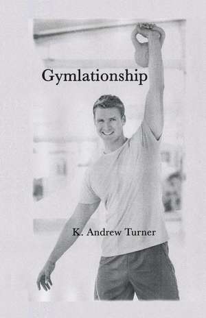 Gymlationship de K. Andrew Turner