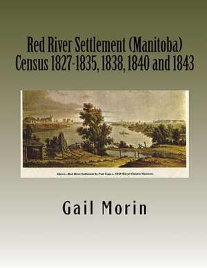 Red River Settlement (Manitoba) Census 1827-1835, 1838, 1840 and 1843 de Gail Morin