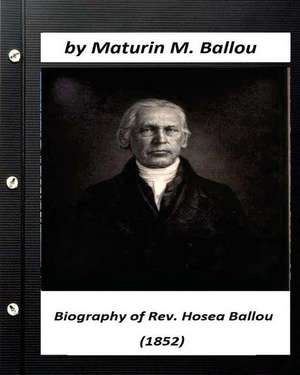 Biography of REV. Hosea Ballou (1852) by Maturin M. Ballou de Maturin M. Ballou