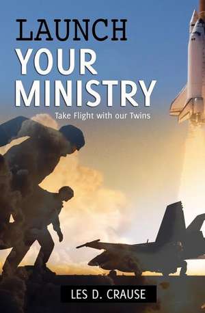 Launch Your Ministry de Les D. Crause