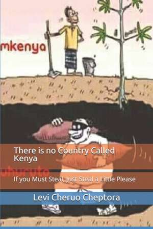 There Is No Country Called Kenya de MR Levi Cheptora Cheruo