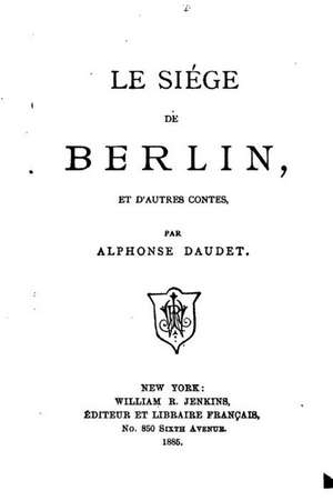 Le Siege de Berlin, Et D'Autres Contes de Alphonse Daudet