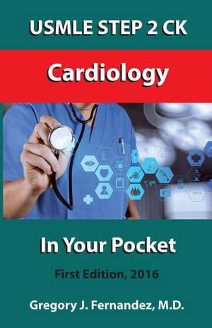 USMLE Step 2 Ck Cardiology in Your Pocket de Gregory Fernandez M. D.