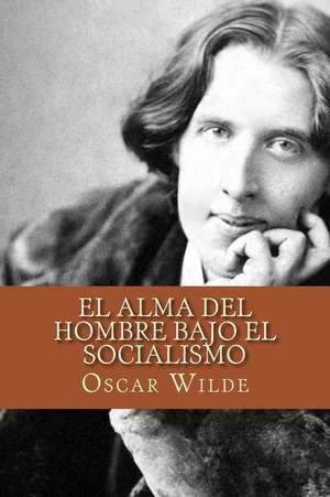 El Alma del Hombre Bajo El Socialismo (Spanish Edition) de Oscar Wilde