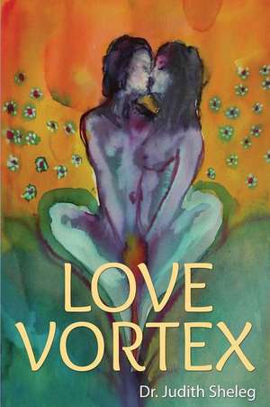 Love Vortex de Dr Judith Sheleg